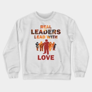 Real Leaders Lead with Love Crewneck Sweatshirt